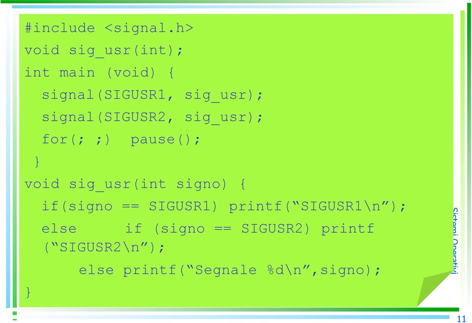 signal(sigusr2, sig_usr); for(; ;) pause(); } void sig_usr(int signo)