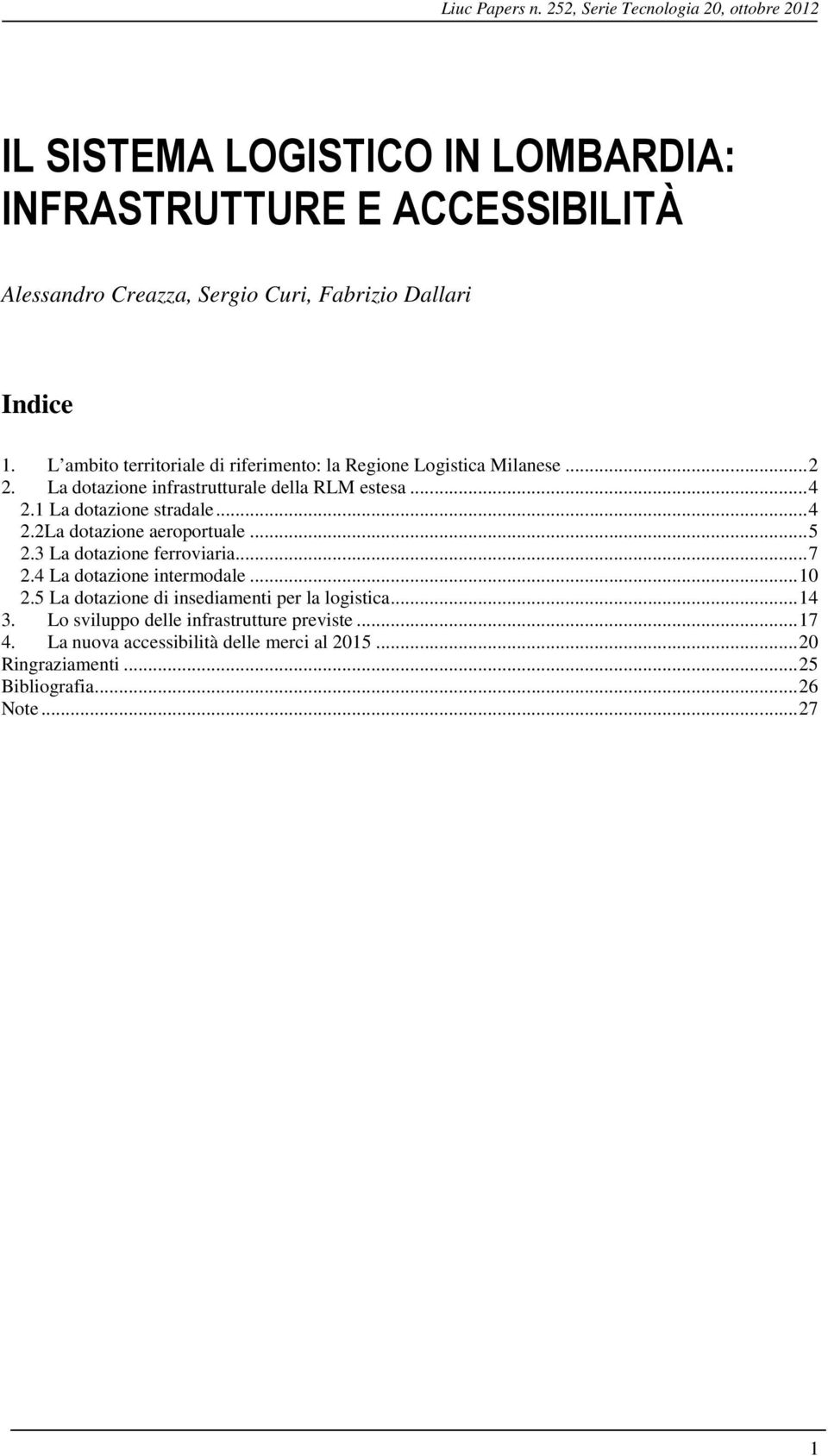 Indice 1. L ambito territoriale di riferimento: la Regione Logistica Milanese...2 2. La dotazione infrastrutturale della RLM estesa...4 2.