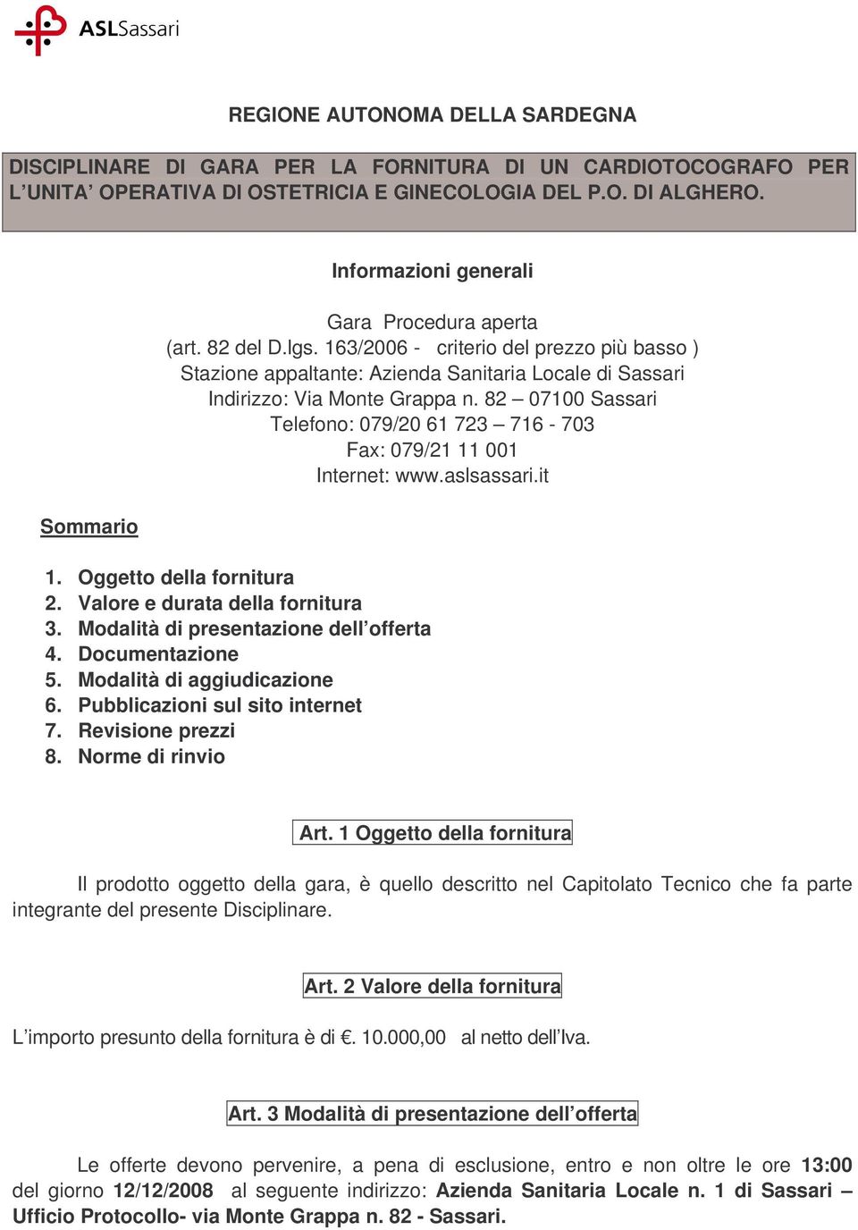 163/2006 - criterio del prezzo più basso ) Stazione appaltante: Azienda Sanitaria Locale di Sassari Indirizzo: Via Monte Grappa n.