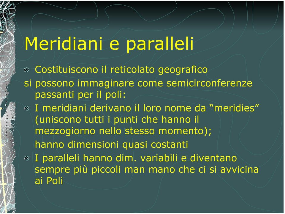 (uniscono tutti i punti che hanno il mezzogiorno nello stesso momento); hanno dimensioni quasi