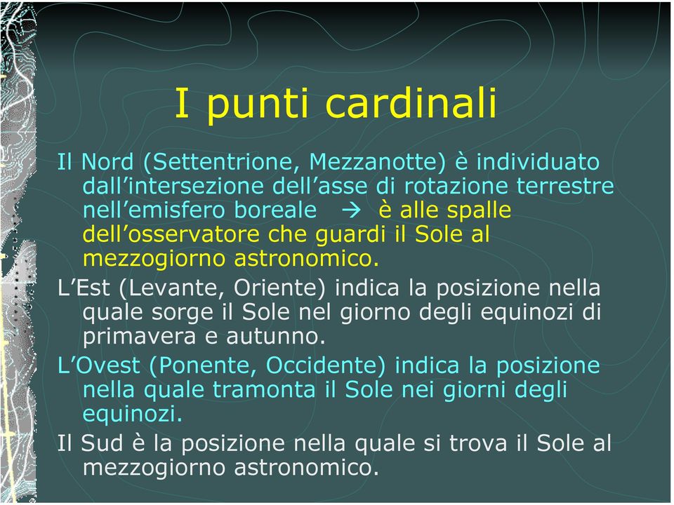 L Est (Levante, Oriente) indica la posizione nella quale sorge il Sole nel giorno degli equinozi di primavera e autunno.