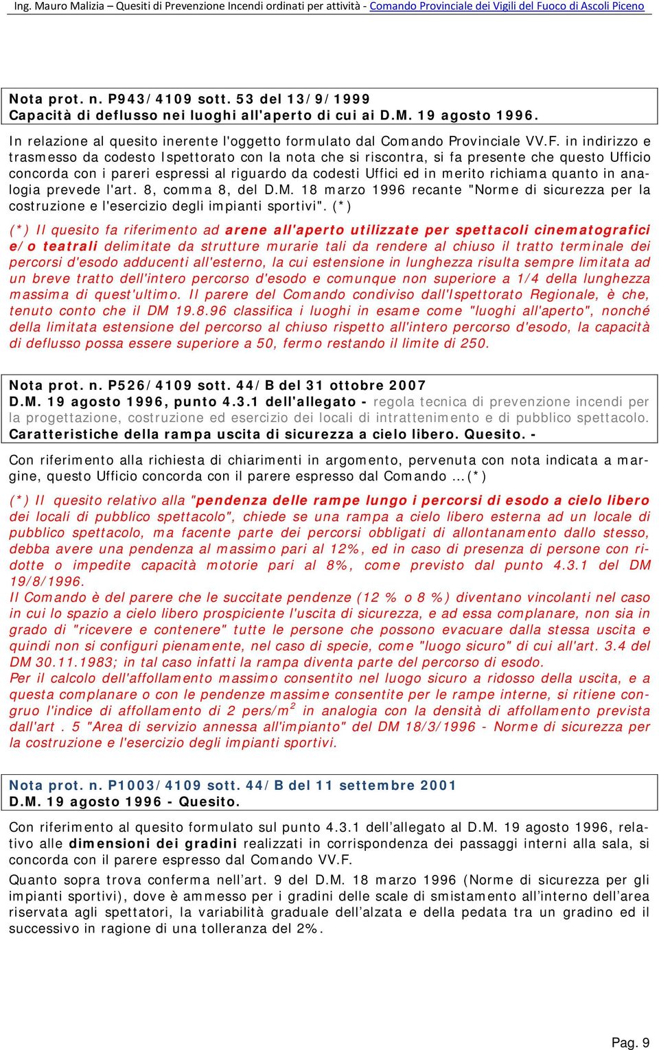 in indirizzo e trasmesso da codesto Ispettorato con la nota che si riscontra, si fa presente che questo Ufficio concorda con i pareri espressi al riguardo da codesti Uffici ed in merito richiama