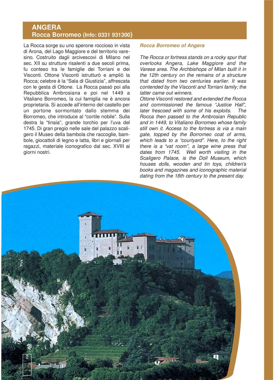 Ottone Visconti istrutturò e ampliò la Rocca; celebre è la Sala di Giustizia, affrescata con le gesta di Ottone.