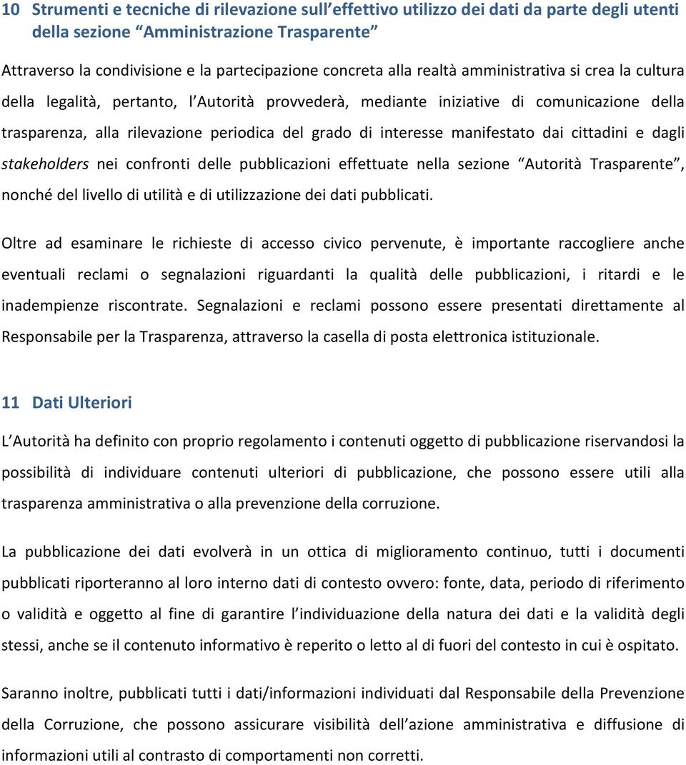 manifestato dai cittadini e dagli stakeholders nei confronti delle pubblicazioni effettuate nella sezione Autorità Trasparente, nonché del livello di utilità e di utilizzazione dei dati pubblicati.