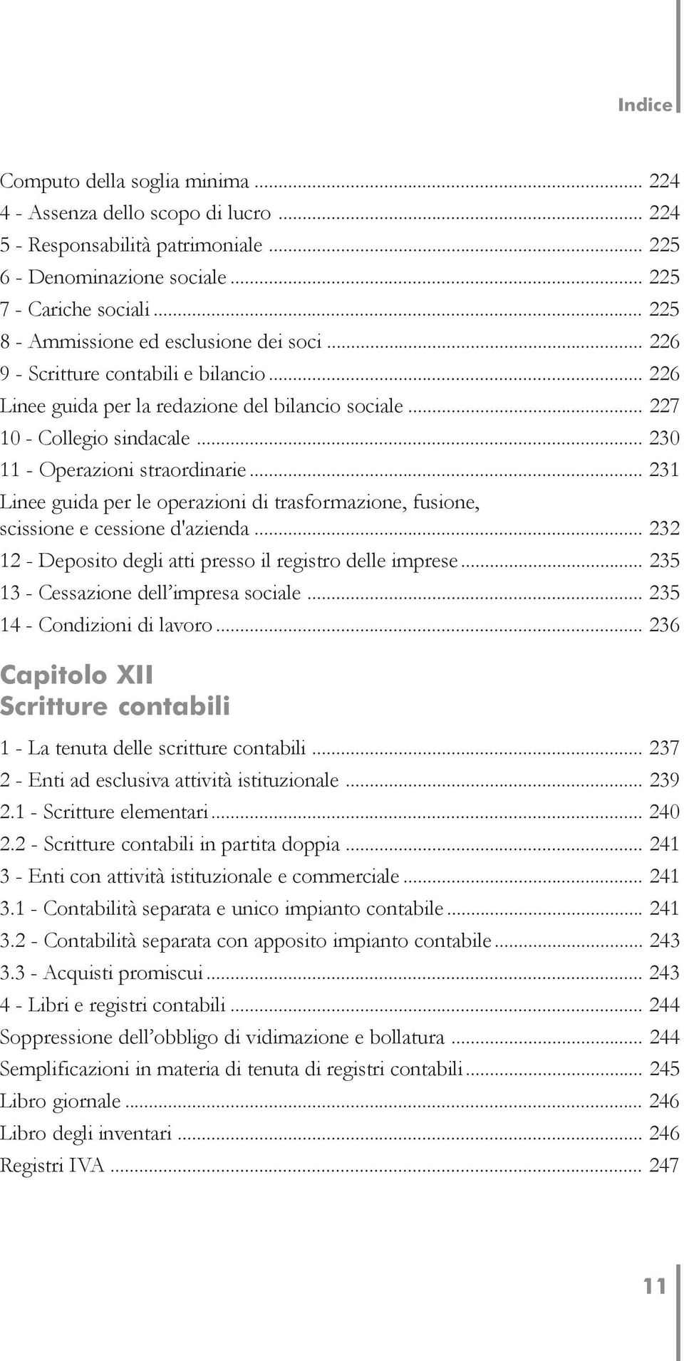 .. 230 11 - Operazioni straordinarie... 231 Linee guida per le operazioni di trasformazione, fusione, scissione e cessione d'azienda... 232 12 - Deposito degli atti presso il registro delle imprese.