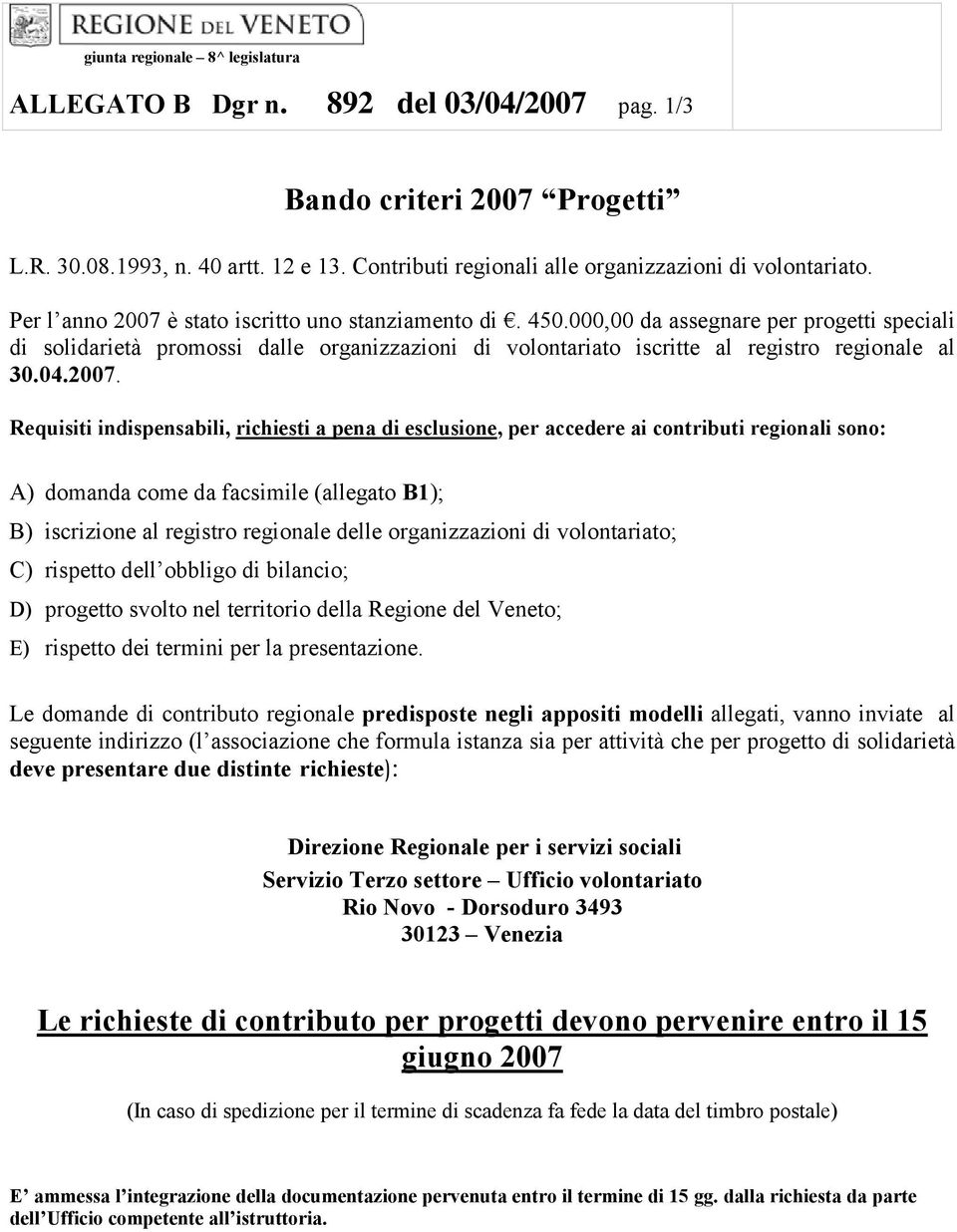 000,00 da assegnare per progetti speciali di solidarietà promossi dalle organizzazioni di volontariato iscritte al registro regionale al 30.04.2007.