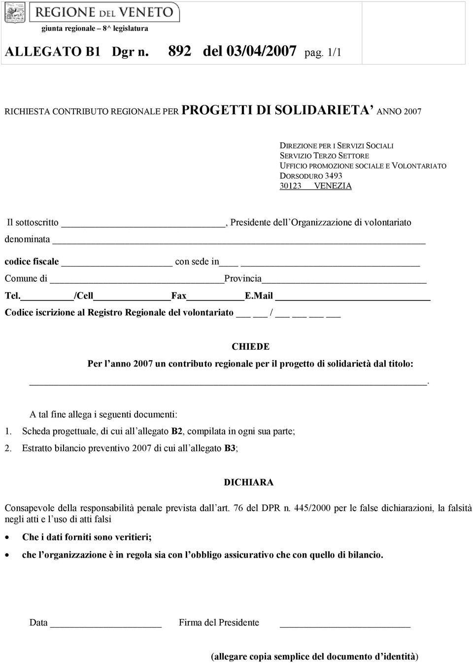 Il sottoscritto, Presidente dell Organizzazione di volontariato denominata codice fiscale con sede in Comune di Provincia Tel. /Cell Fax E.