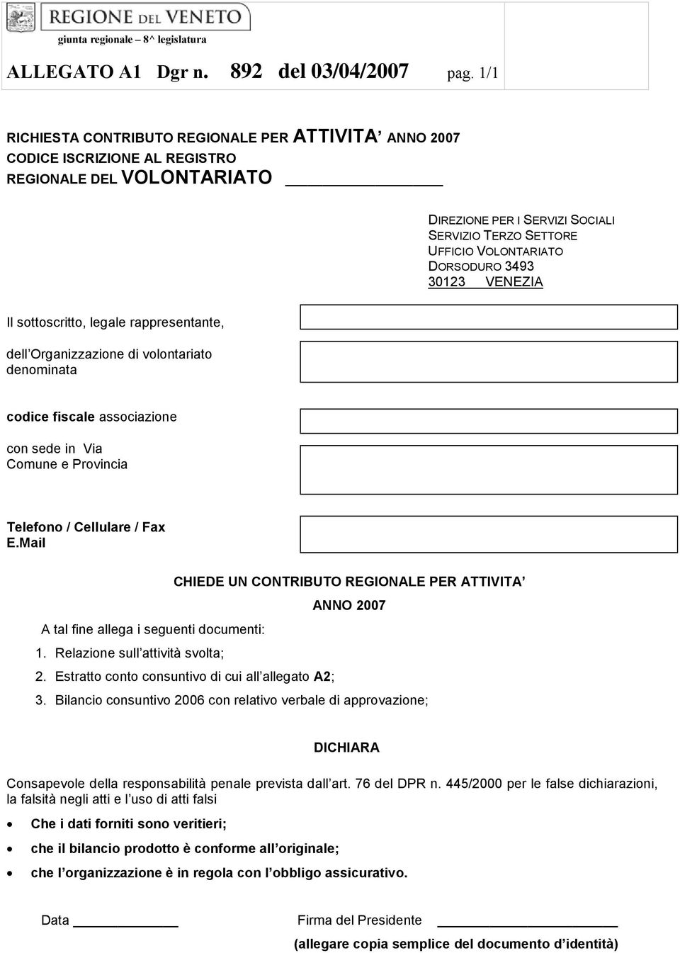 DORSODURO 3493 30123 VENEZIA Il sottoscritto, legale rappresentante, dell Organizzazione di volontariato denominata codice fiscale associazione con sede in Via Comune e Provincia Telefono / Cellulare