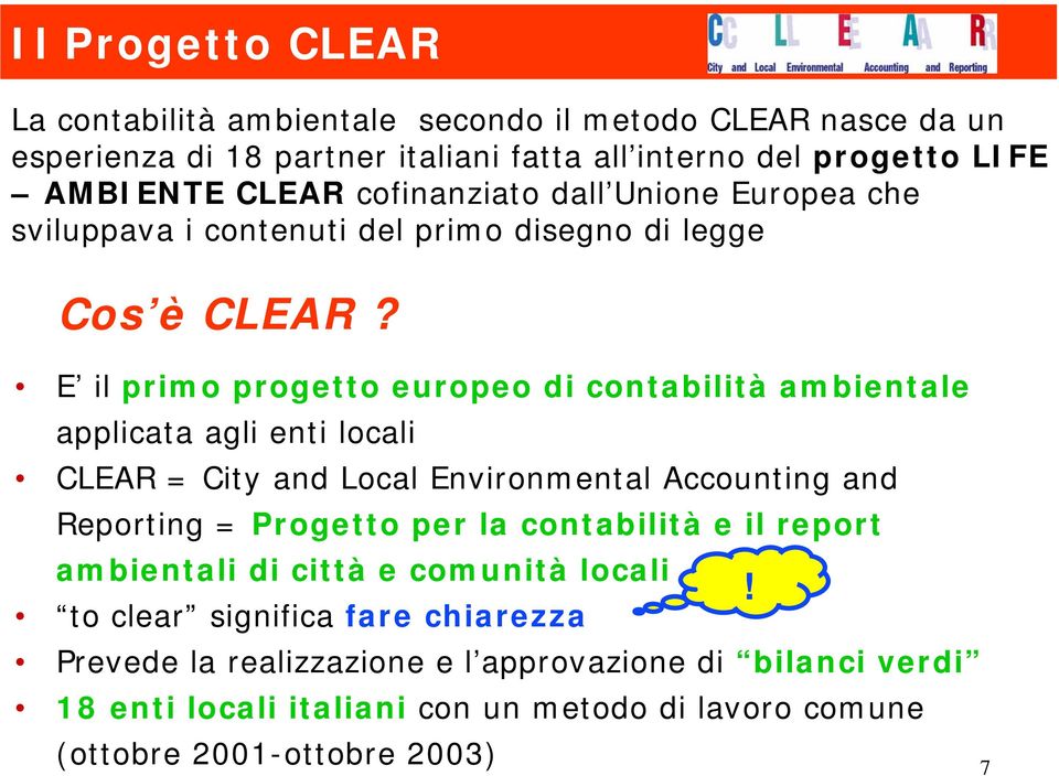 E il primo progetto europeo di contabilità ambientale applicata agli enti locali CLEAR = City and Local Environmental Accounting and Reporting = Progetto per la