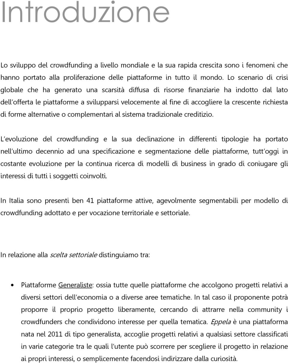 richiesta di forme alternative o complementari al sistema tradizionale creditizio.