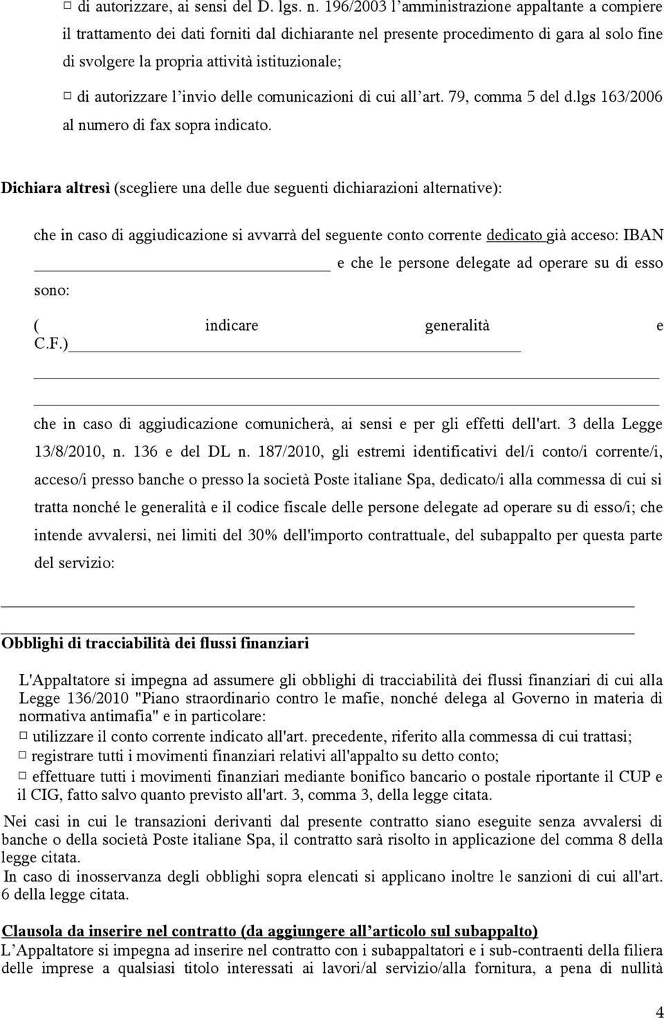 autorizzare l invio delle comunicazioni di cui all art. 79, comma 5 del d.lgs 163/2006 al numero di fax sopra indicato.