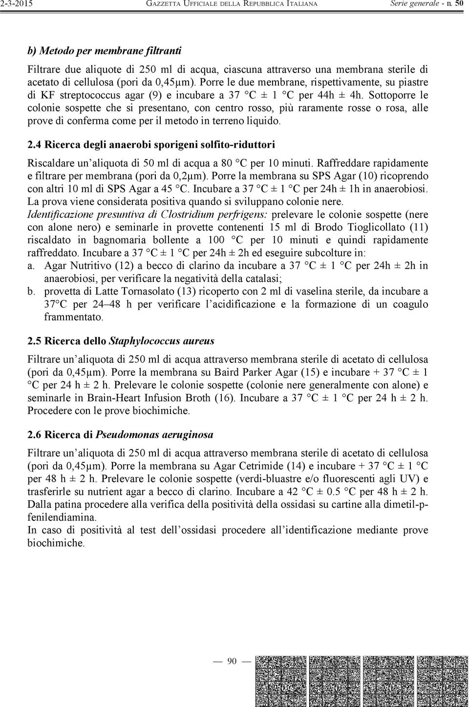 Sottoporre le colonie sospette che si presentano, con centro rosso, più raramente rosse o rosa, alle prove di conferma come per il metodo in terreno liquido. 2.