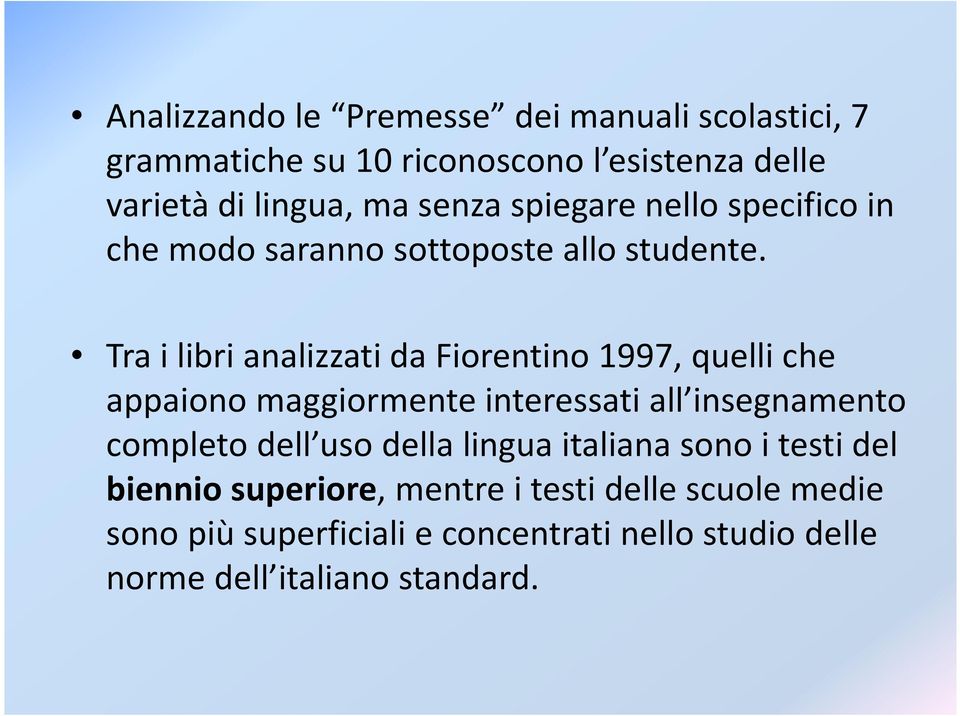 Tra i libri analizzati da Fiorentino 1997, quelli che appaiono maggiormente interessati all insegnamento completo dell uso