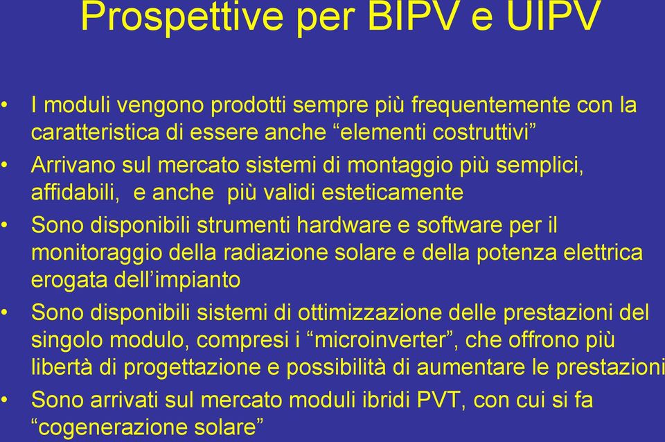 radiazione solare e della potenza elettrica erogata dell impianto Sono disponibili sistemi di ottimizzazione delle prestazioni del singolo modulo, compresi i