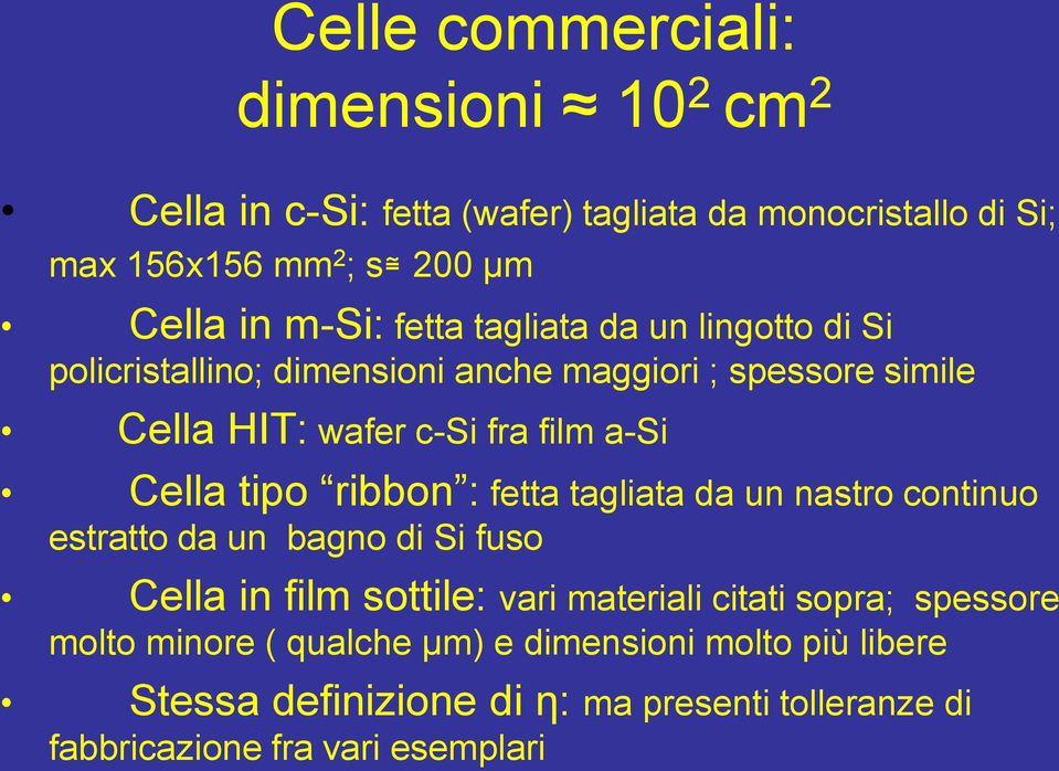 Cella tipo ribbon : fetta tagliata da un nastro continuo estratto da un bagno di Si fuso Cella in film sottile: vari materiali citati sopra;