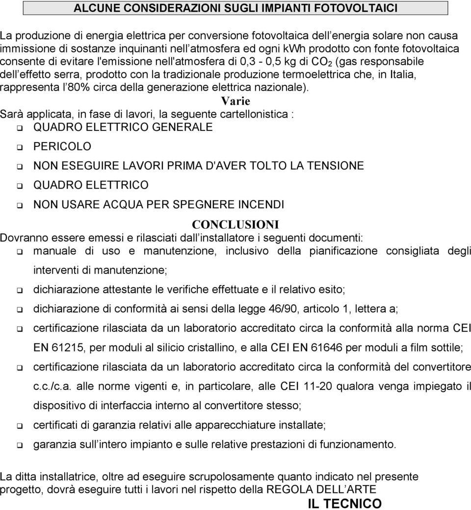 termoelettrica che, in Italia, rappresenta l 80% circa della generazione elettrica nazionale).