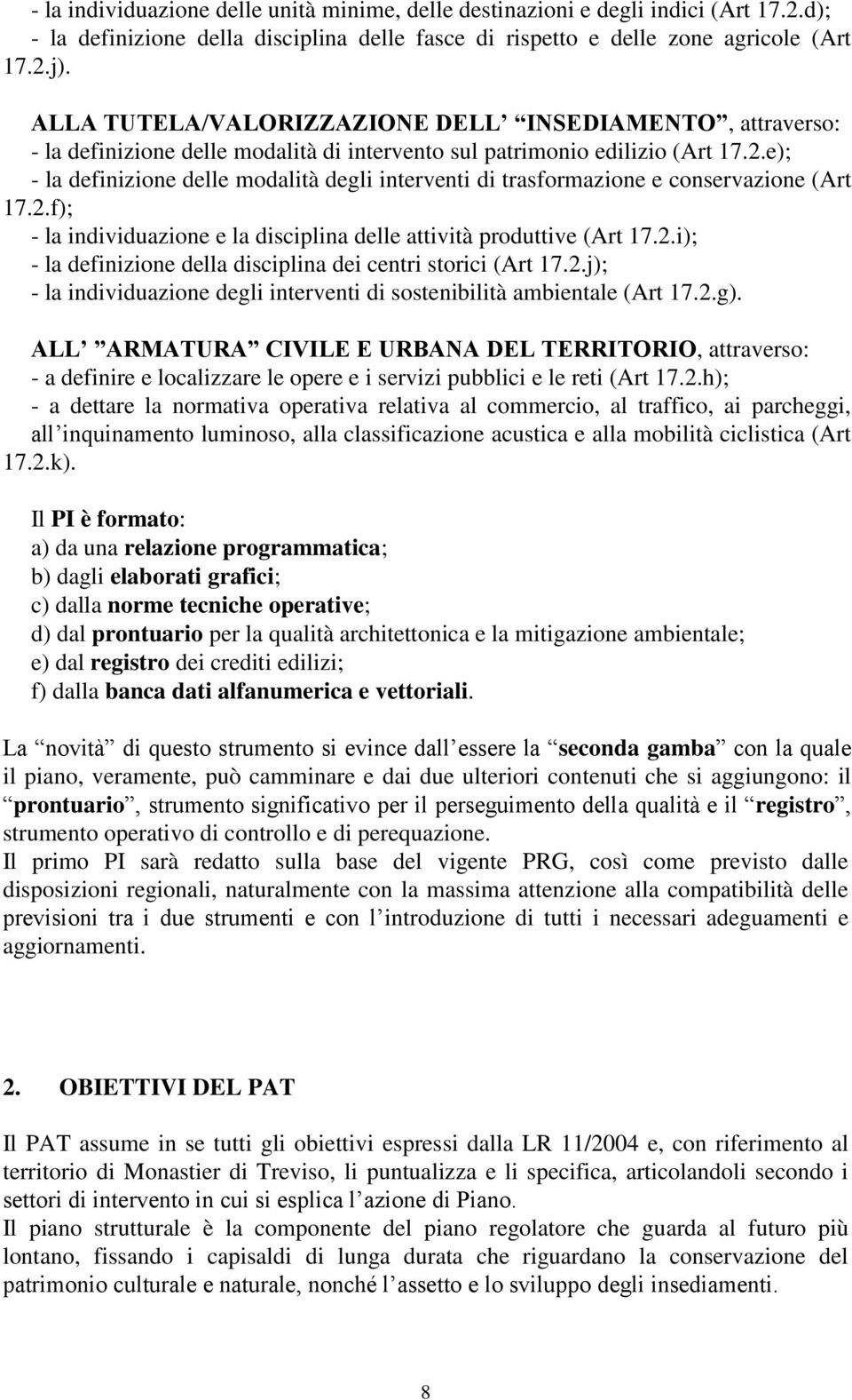 e); - la definizione delle modalità degli interventi di trasformazione e conservazione (Art 17.2.f); - la individuazione e la disciplina delle attività produttive (Art 17.2.i); - la definizione della disciplina dei centri storici (Art 17.