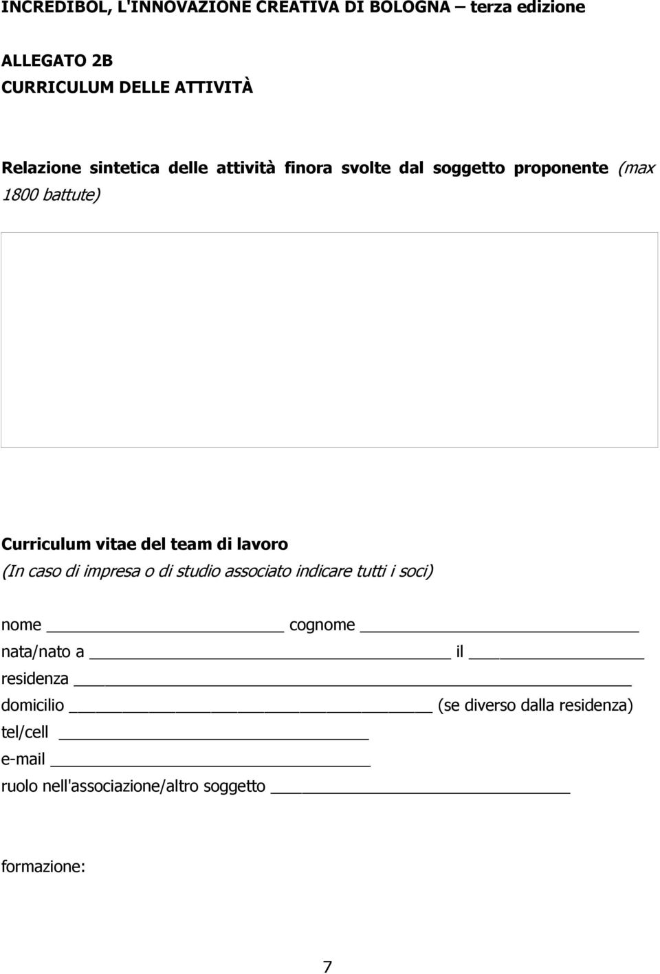 di lavoro (In caso di impresa o di studio associato indicare tutti i soci) nome cognome nata/nato a il