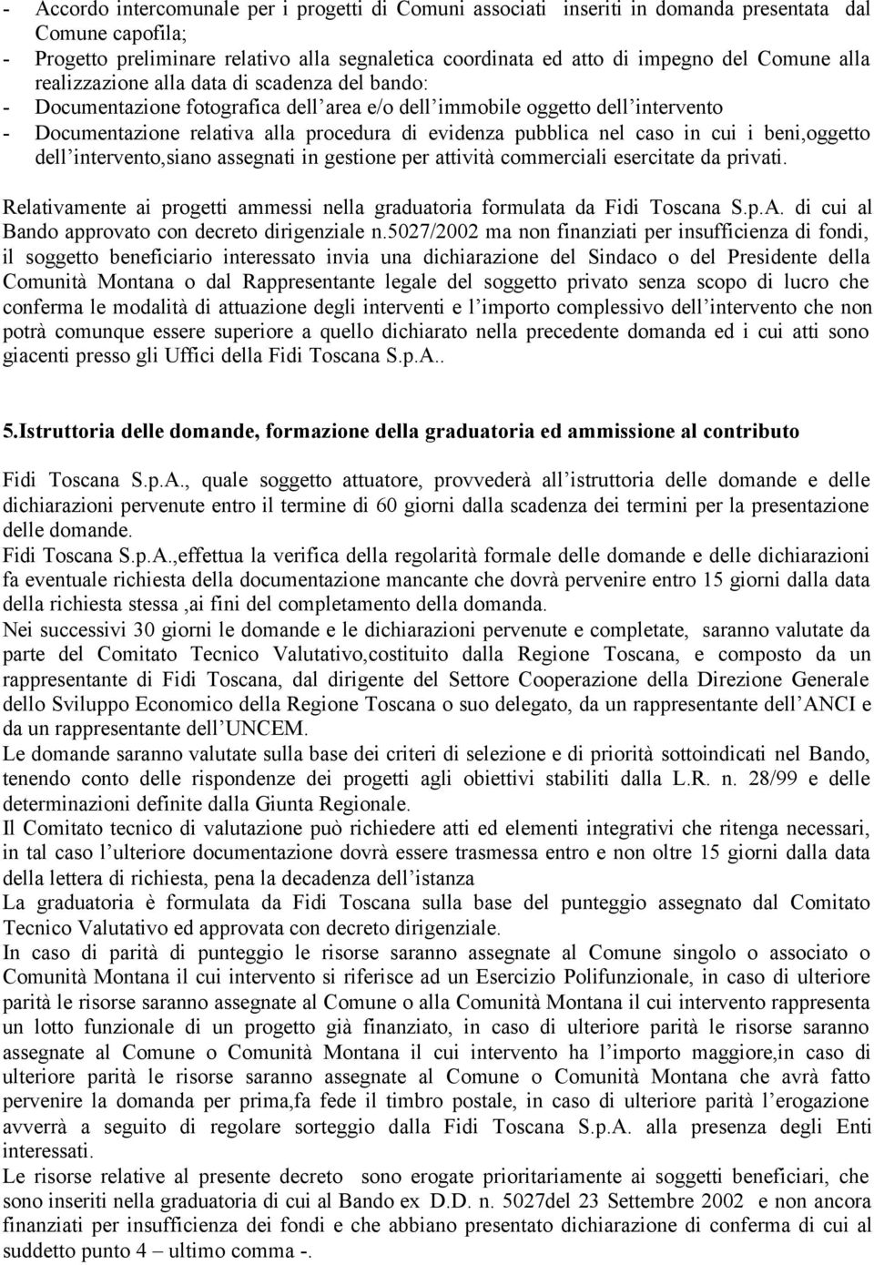 pubblica nel caso in cui i beni,oggetto dell intervento,siano assegnati in gestione per attività commerciali esercitate da privati.