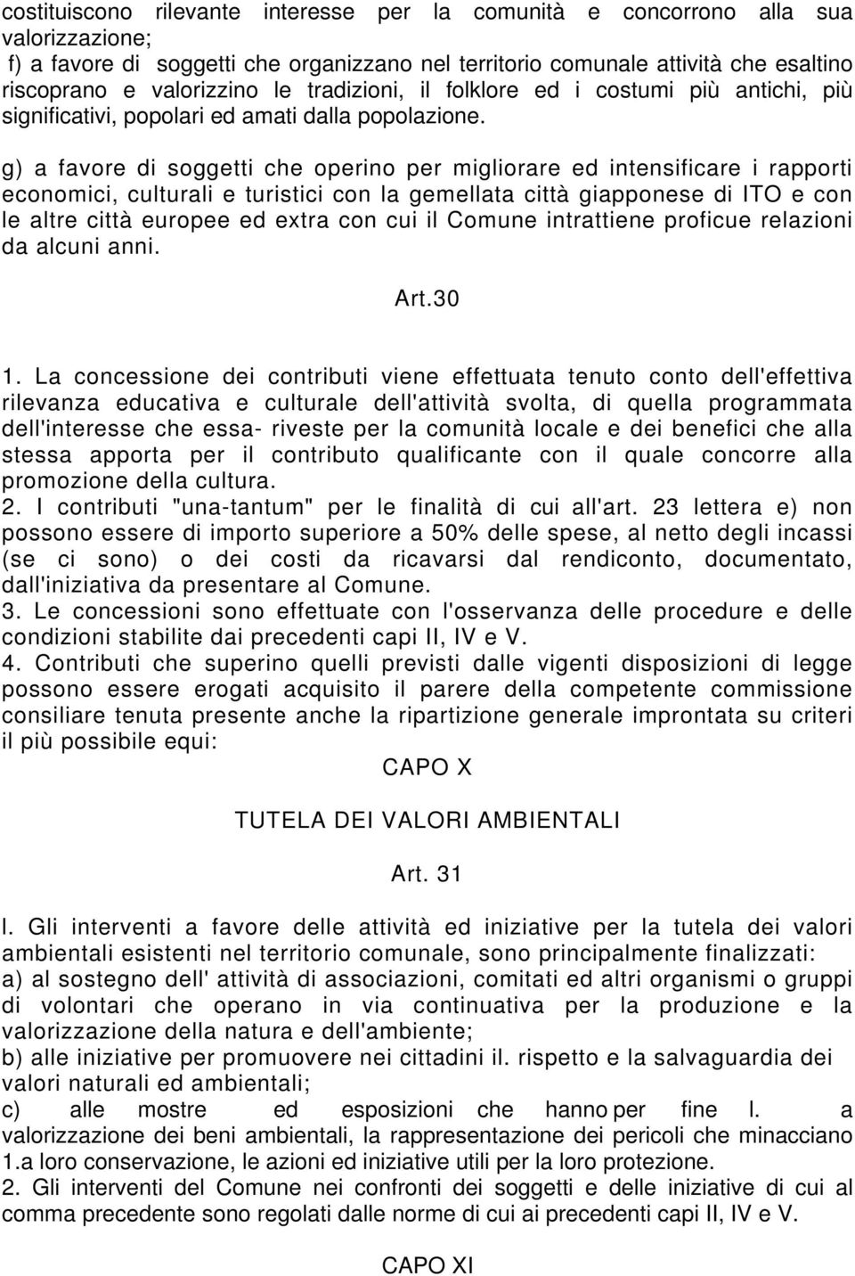 g) a favore di soggetti che operino per migliorare ed intensificare i rapporti economici, culturali e turistici con la gemellata città giapponese di ITO e con le altre città europee ed extra con cui