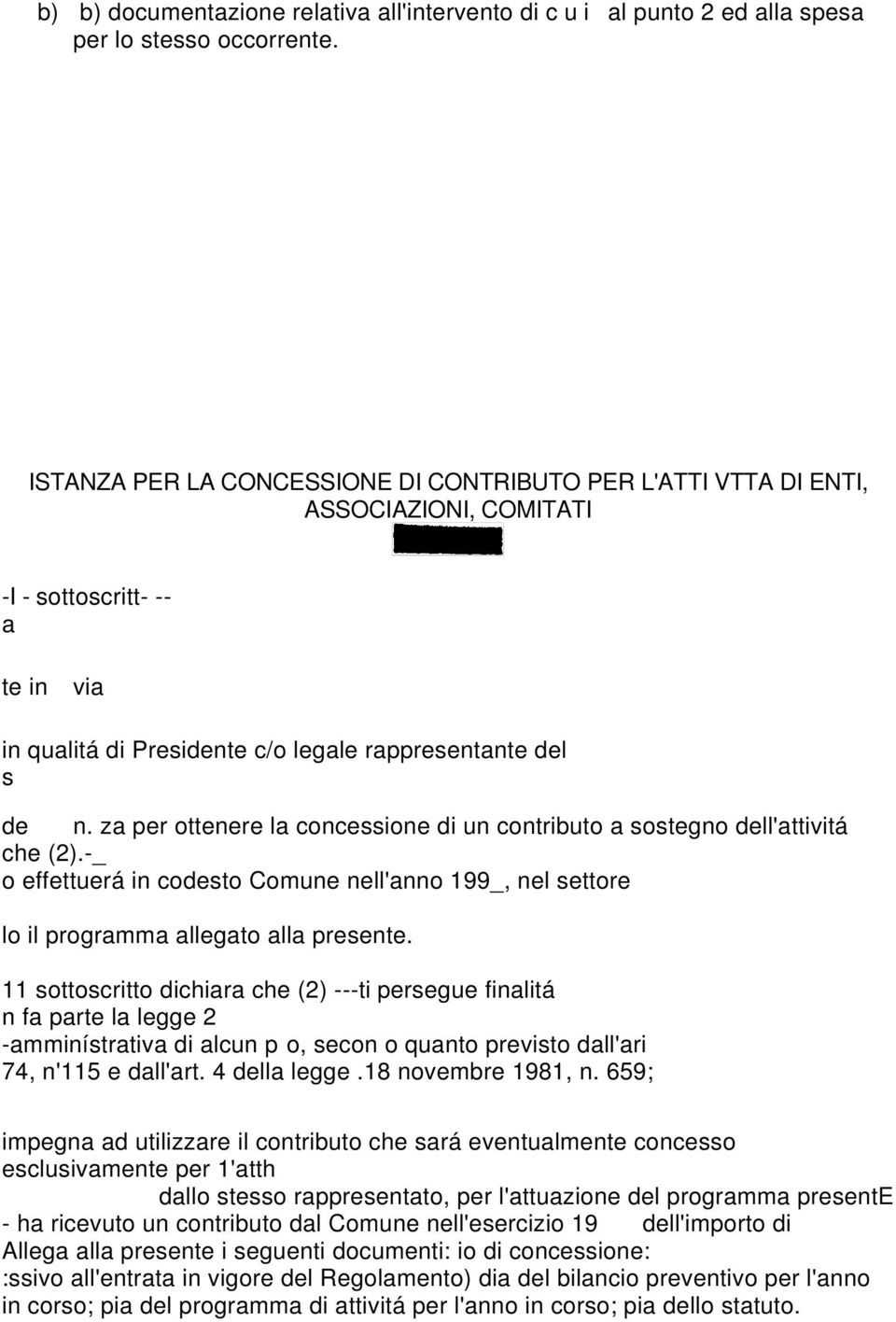 za per ottenere la concessione di un contributo a sostegno dell'attivitá che (2).-_ o effettuerá in codesto Comune nell'anno 199_, nel settore lo il programma allegato alla presente.