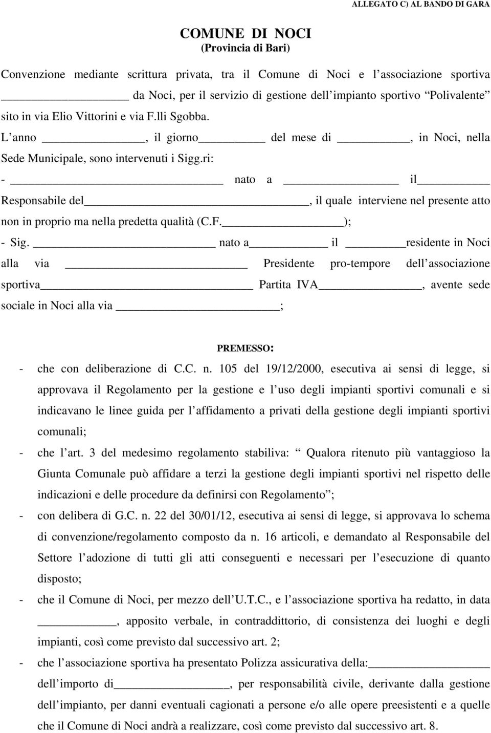 ri: - nato a il Responsabile del, il quale interviene nel presente atto non in proprio ma nella predetta qualità (C.F. ); - Sig.