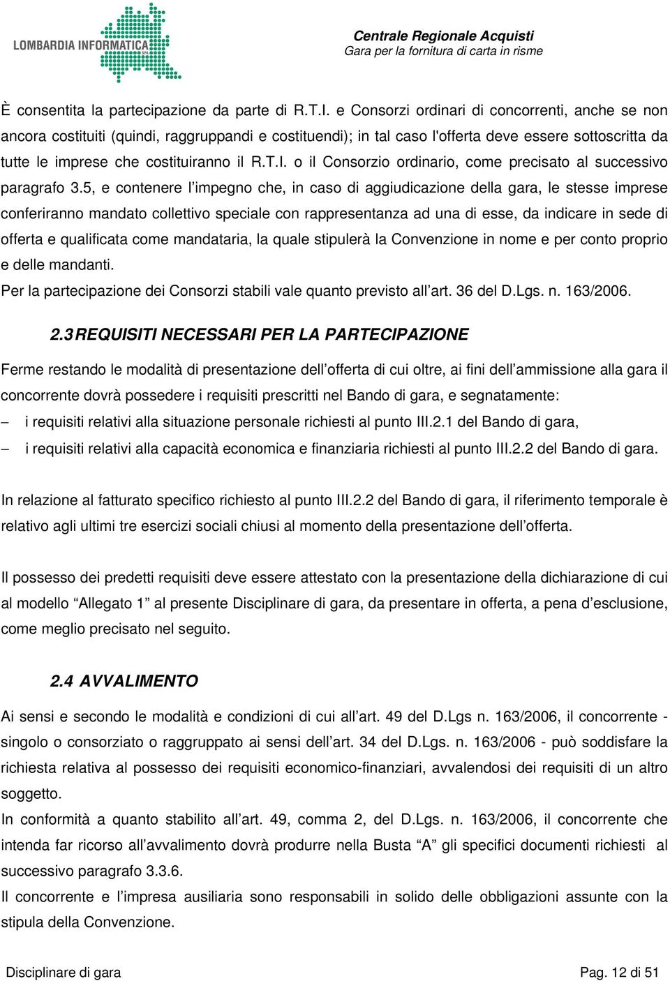 o il Consorzio ordinario, come precisato al successivo paragrafo 3.