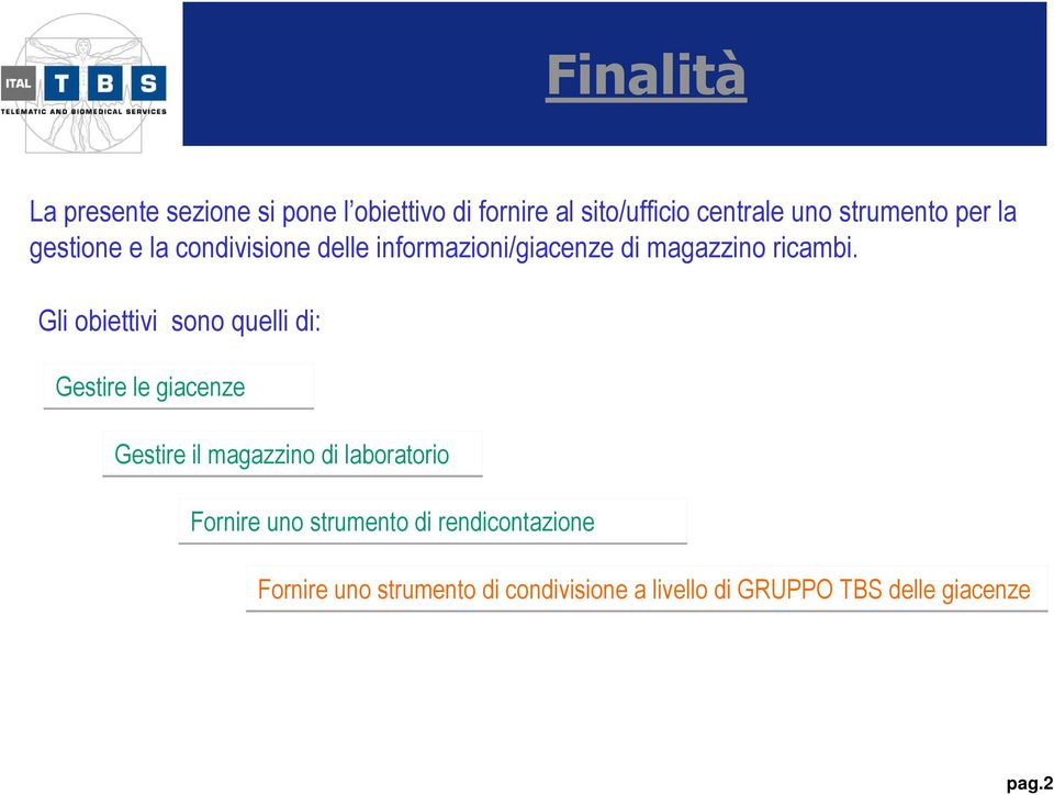 Gli obiettivi sono quelli di: Gestire le giacenze Gestire il magazzino di laboratorio Fornire uno