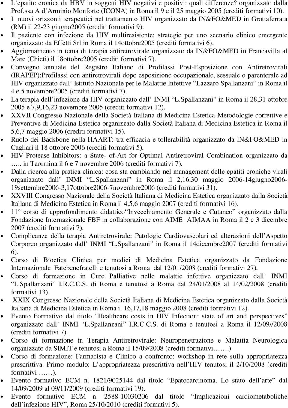 Il paziente con infezione da HIV multiresistente: strategie per uno scenario clinico emergente organizzato da Effetti Srl in Roma il 14ottobre2005 (crediti formativi 6).