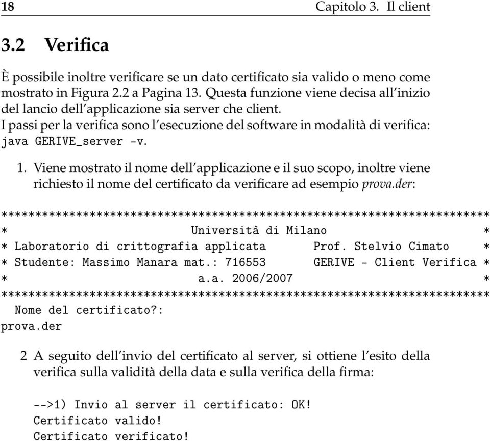 Viene mostrato il nome dell applicazione e il suo scopo, inoltre viene richiesto il nome del certificato da verificare ad esempio prova.