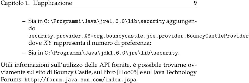 bouncycastleprovider dove XY rappresenta il numero di preferenza; Sia in C:\Programmi\Java\jdk1.6.
