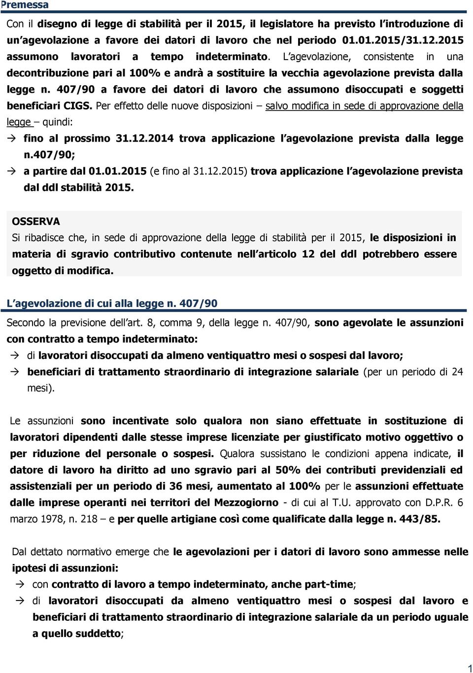 407/90 a favore dei datori di lavoro che assumono disoccupati e soggetti beneficiari CIGS.