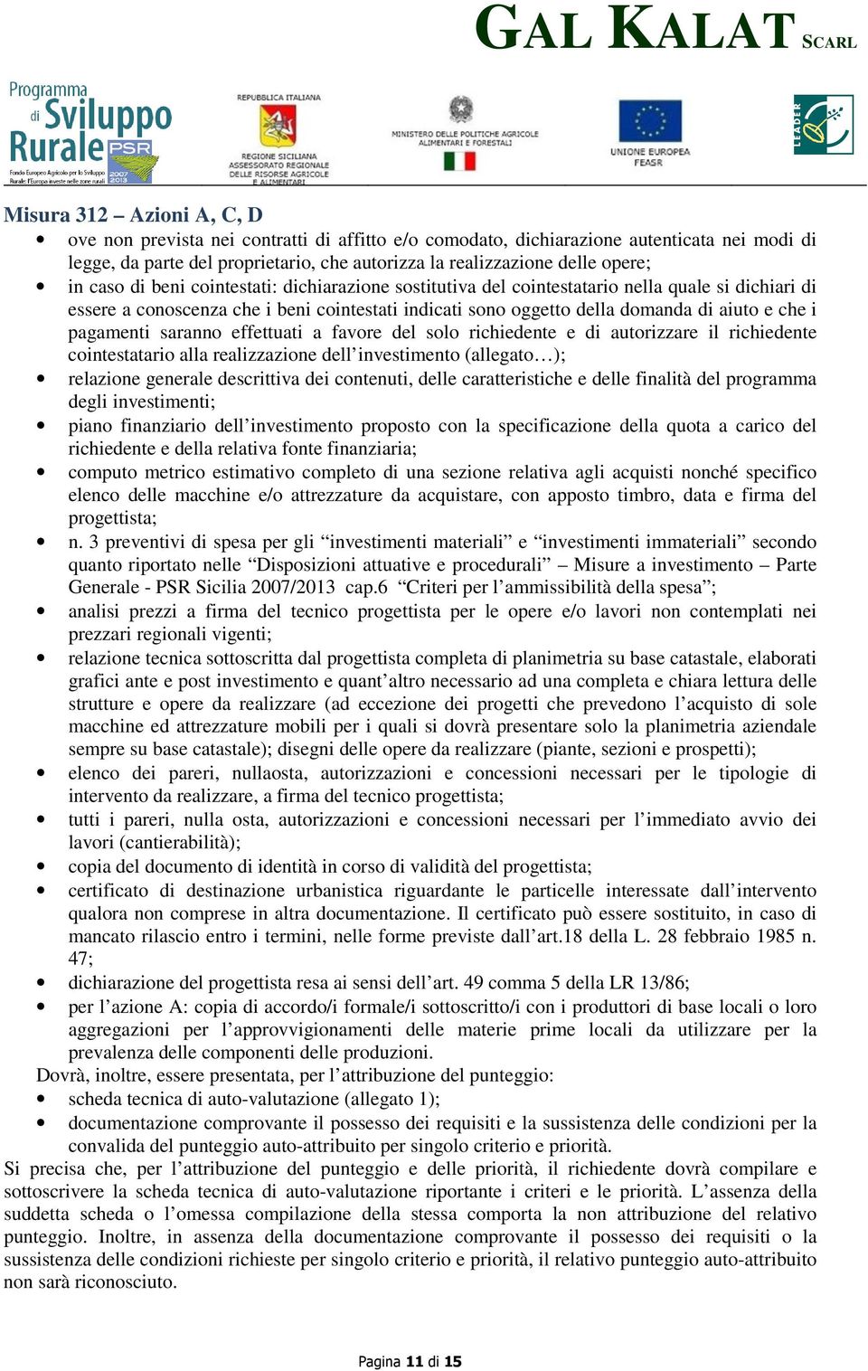 effettuati a favore del solo richiedente e di autorizzare il richiedente cointestatario alla realizzazione dell investimento (allegato ); relazione generale descrittiva dei contenuti, delle