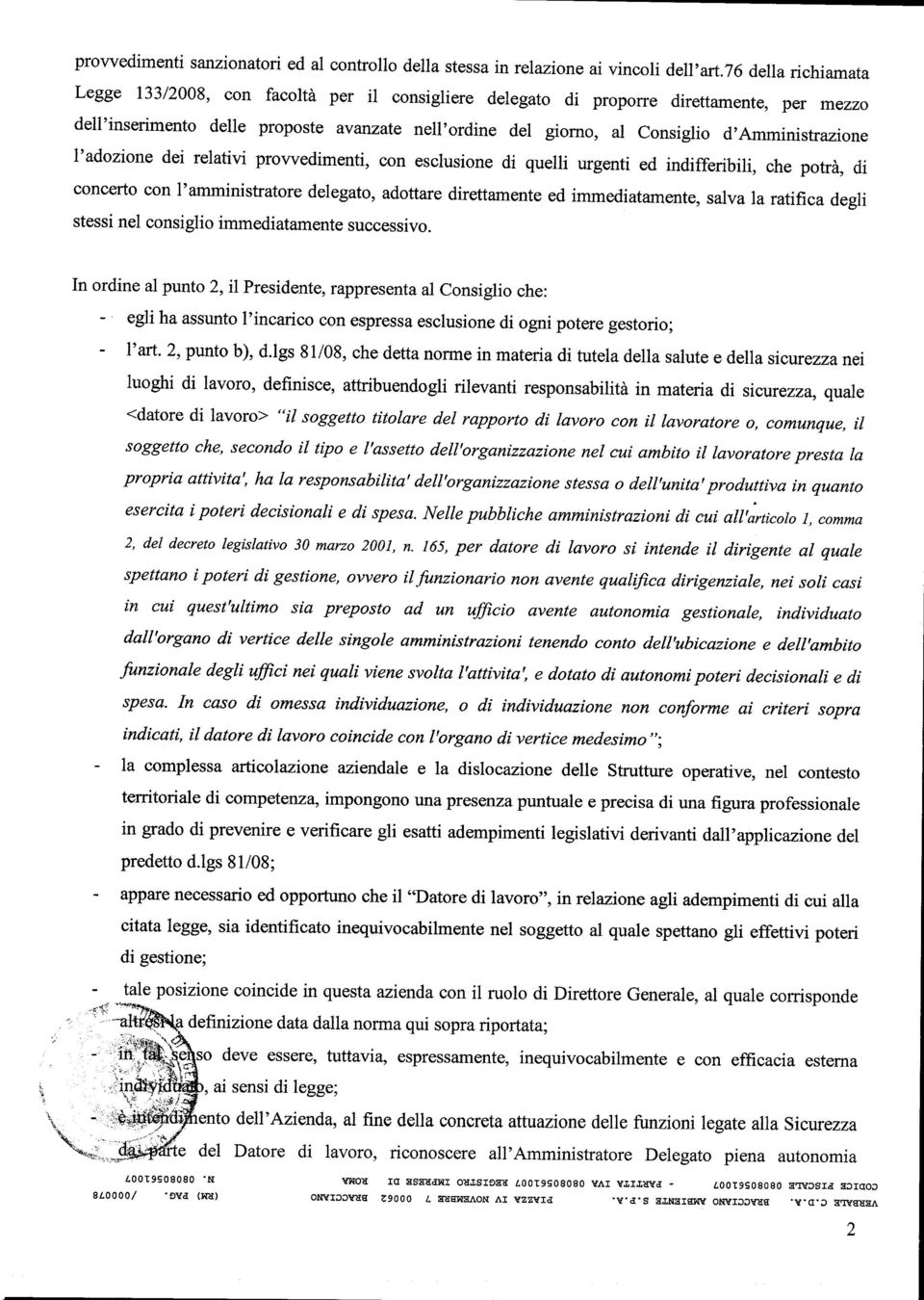 trazione l'adozione dei relativi prowedimenti, con esclusione di quetli urgenti ed indifferibili, che potrà, di concerto con l'amministratore delegato, adottare direttamente ed immediatamente, salva