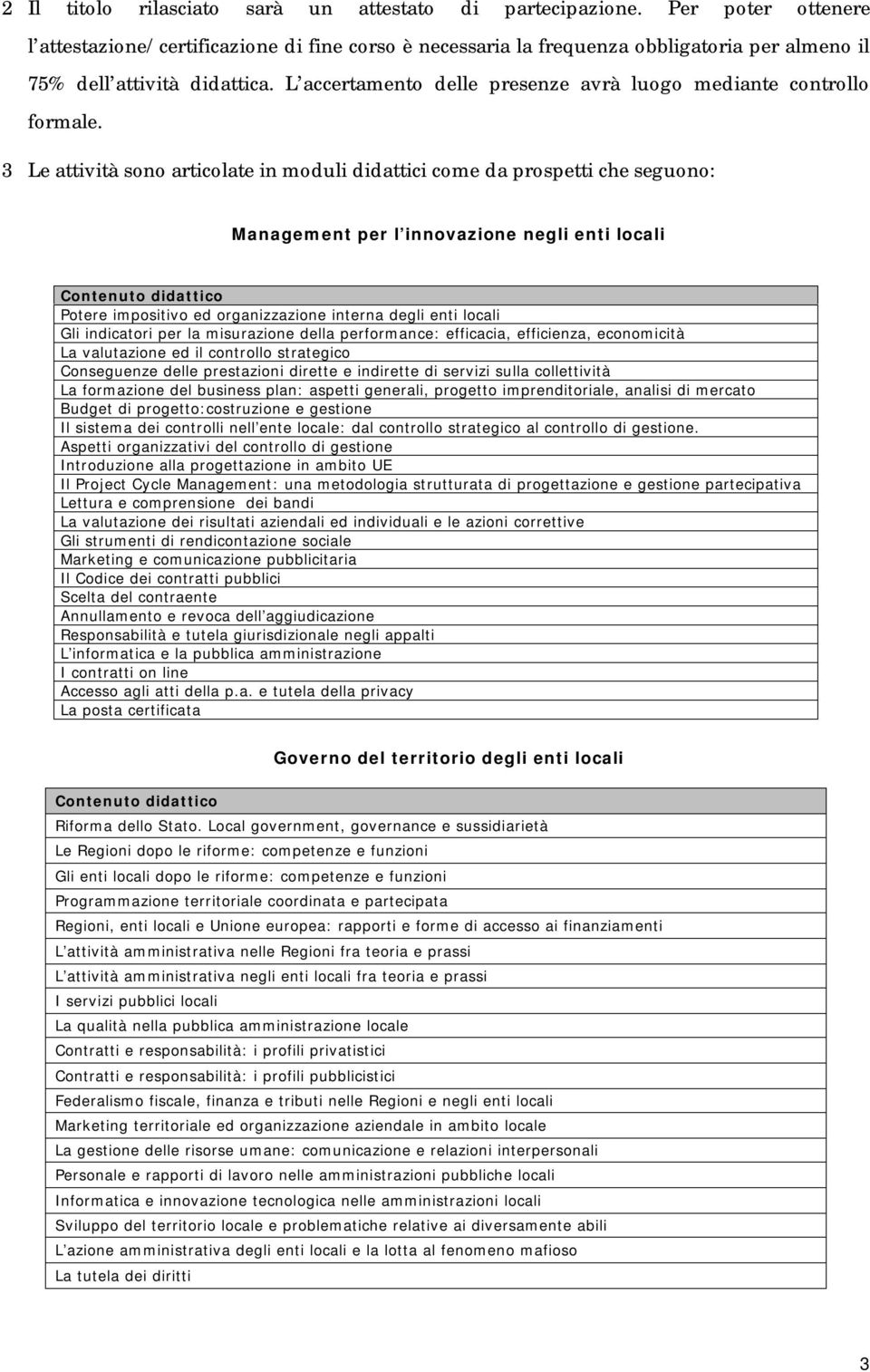 L accertamento delle presenze avrà luogo mediante controllo formale.