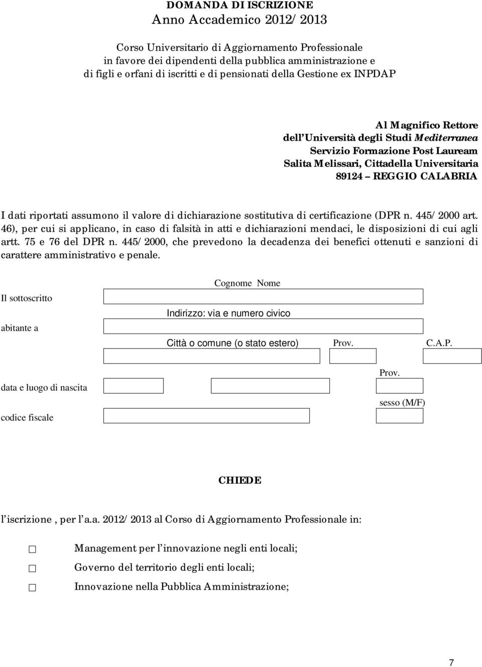 dati riportati assumono il valore di dichiarazione sostitutiva di certificazione (DPR n. 445/2000 art.