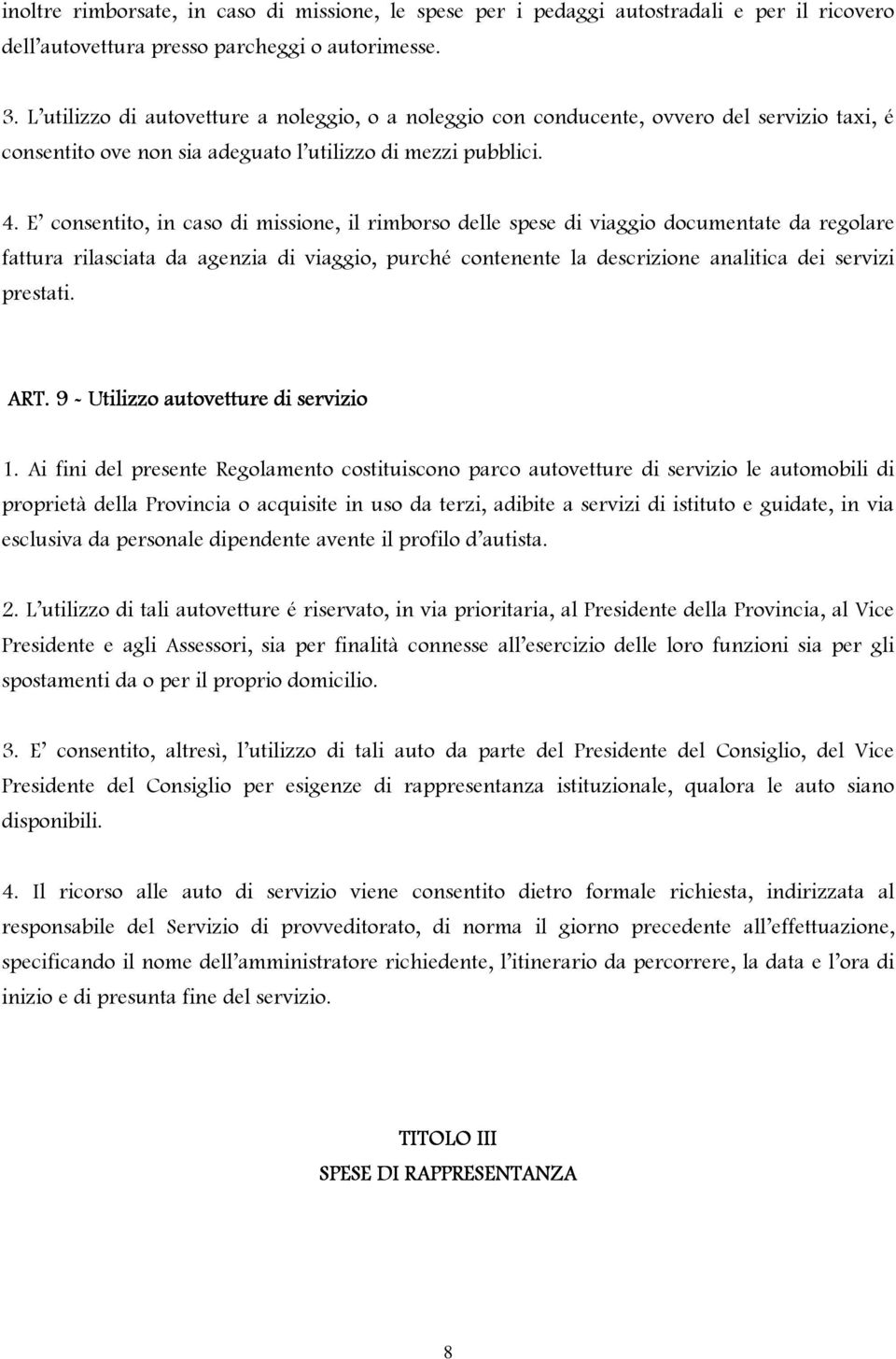 E consentito, in caso di missione, il rimborso delle spese di viaggio documentate da regolare fattura rilasciata da agenzia di viaggio, purché contenente la descrizione analitica dei servizi prestati.