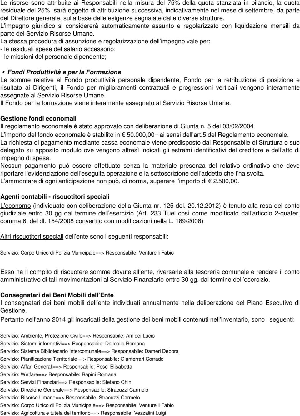 L impegno giuridico si considererà automaticamente assunto e regolarizzato con liquidazione mensili da parte del Servizio Risorse Umane.