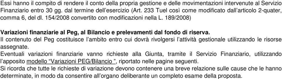 189/2008) Variazioni finanziarie al Peg, al Bilancio e prelevamenti dal fondo di riserva.