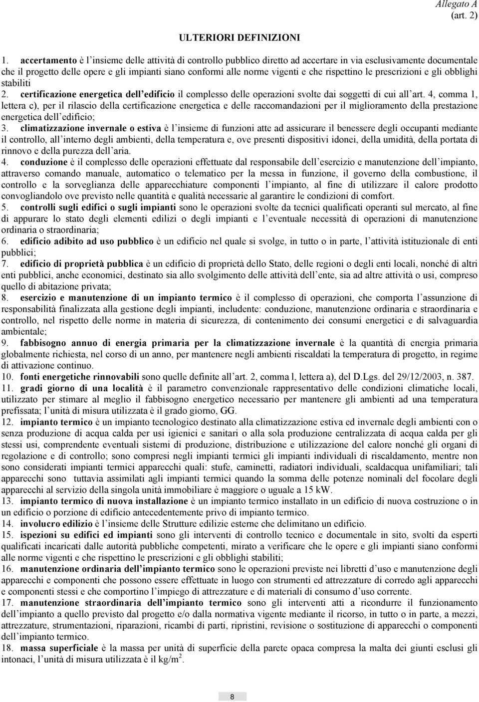 rispettino le prescrizioni e gli obblighi stabiliti 2. certificazione energetica dell edificio il complesso delle operazioni svolte dai soggetti di cui all art.