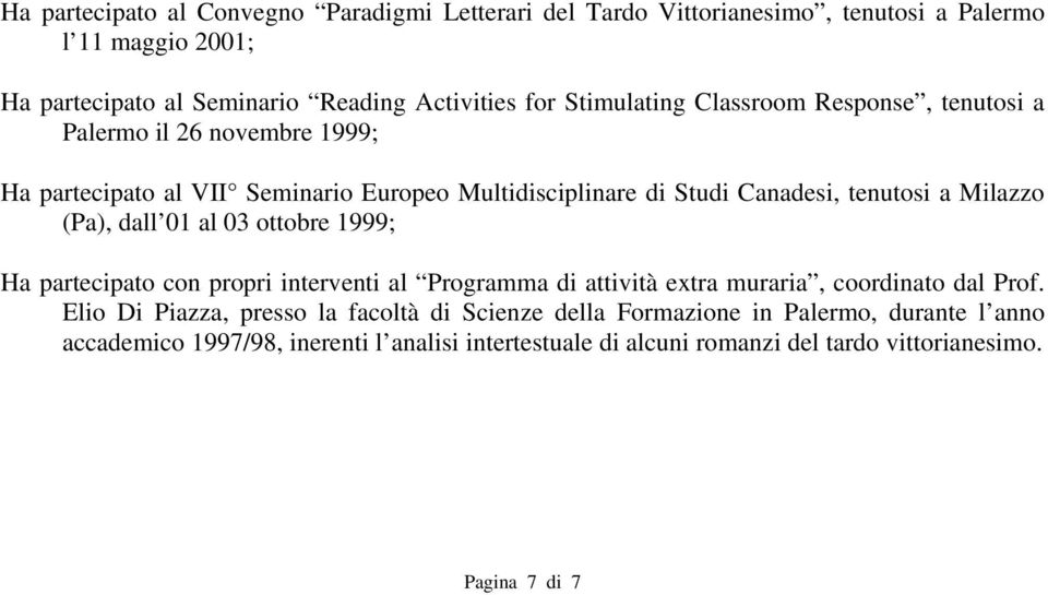 Milazzo (Pa), dall 01 al 03 ottobre 1999; Ha partecipato con propri interventi al Programma di attività extra muraria, coordinato dal Prof.