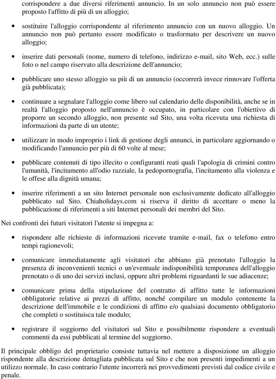 Un annuncio non può pertanto essere modificato o trasformato per descrivere un nuovo alloggio; inserire dati personali (nome, numero di telefono, indirizzo e-mail, sito Web, ecc.