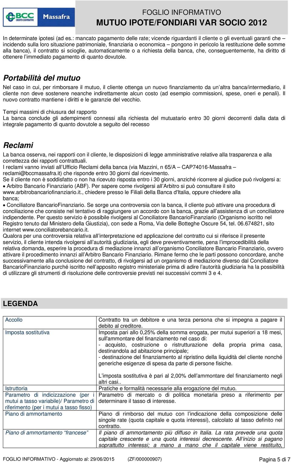 delle somme alla banca), il contratto si scioglie, automaticamente o a richiesta della banca, che, conseguentemente, ha diritto di ottenere l immediato pagamento di quanto dovutole.