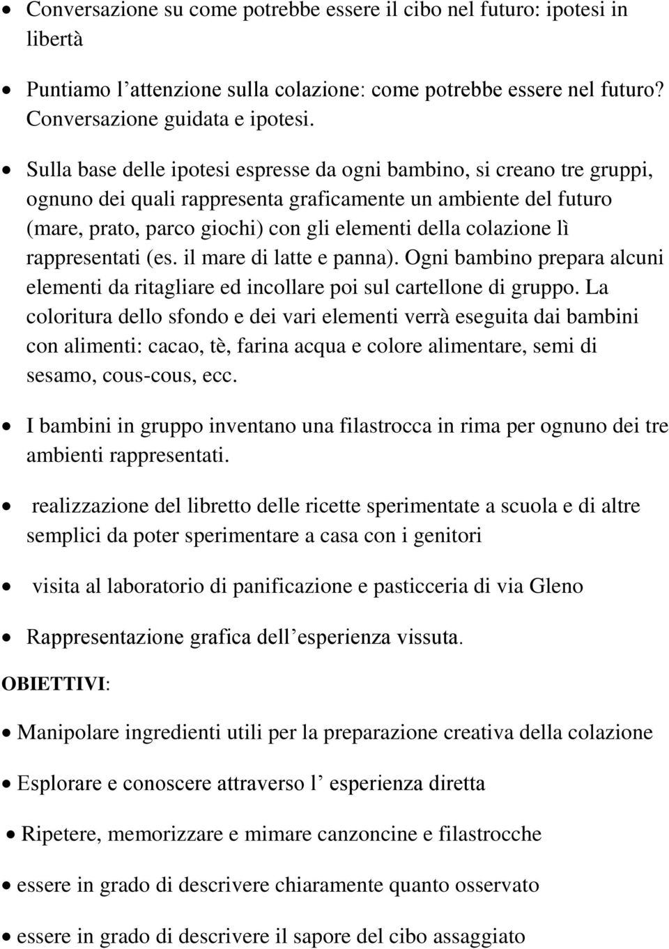 lì rappresentati (es. il mare di latte e panna). Ogni bambino prepara alcuni elementi da ritagliare ed incollare poi sul cartellone di gruppo.