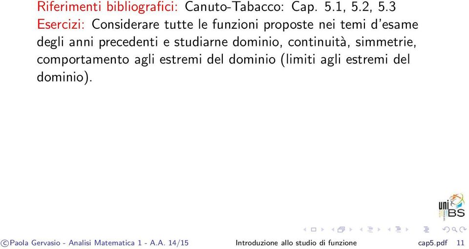studiarne dominio, continuità, simmetrie, comportamento agli estremi del dominio (limiti