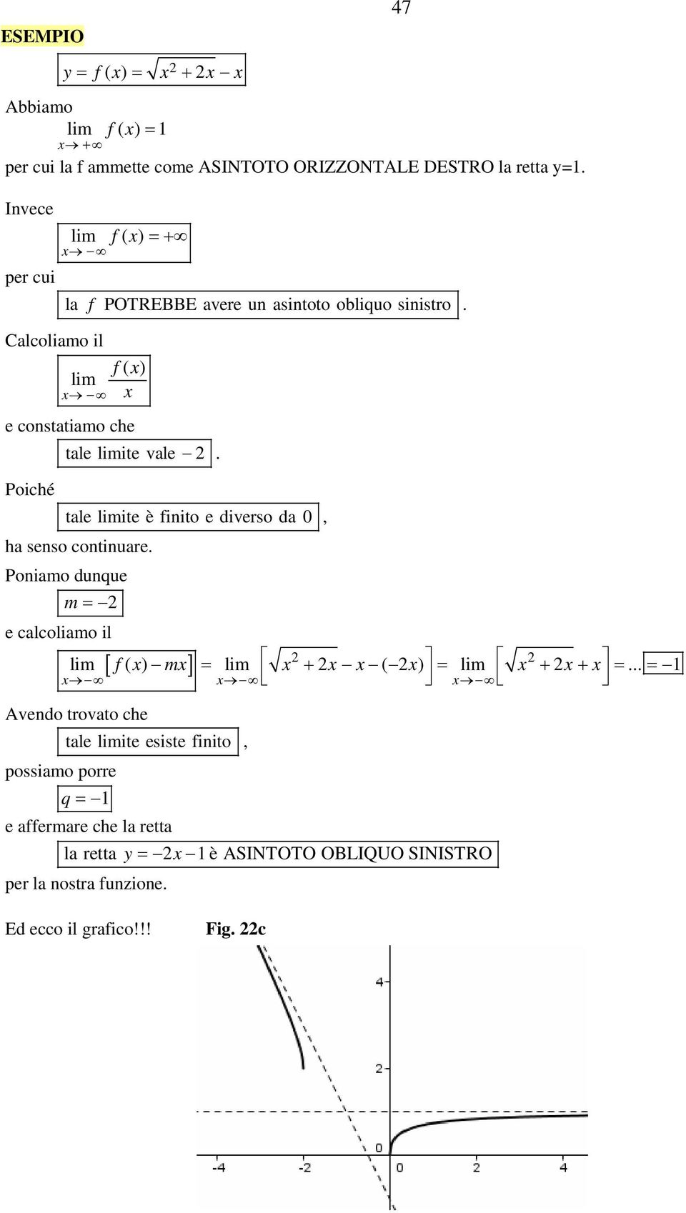 tale limite è finito e diverso da 0, ha senso continuare. Poniamo dunque m = 2 e calcoliamo il 2 2 lim [ f( ) m] = lim + 2 ( 2 ) = lim + 2 + =.