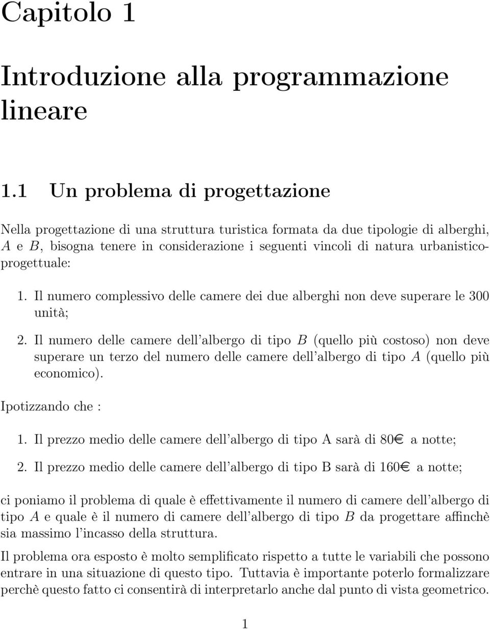 urbanisticoprogettuale: 1. Il numero complessivo delle camere dei due alberghi non deve superare le 300 unità; 2.