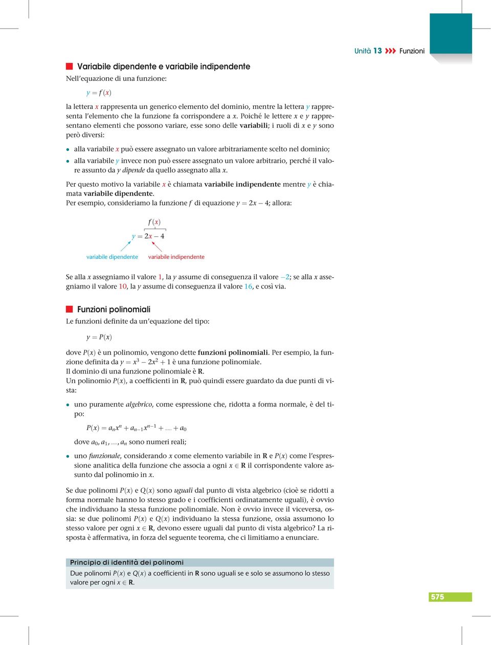 Poiché le lettere e rappresentano elementi che possono variare, esse sono delle variabili; i ruoli di e sono però diversi: alla variabile può essere assegnato un valore arbitrariamente scelto nel