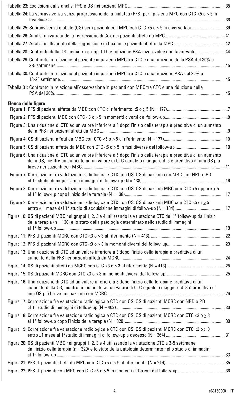 ..41 Tabella 27: Analisi multivariata della regressione di Cox nelle pazienti affette da MPC...42 Tabella 28: Confronto della OS media tra gruppi CTC e riduzione PSA favorevoli e non favorevoli.