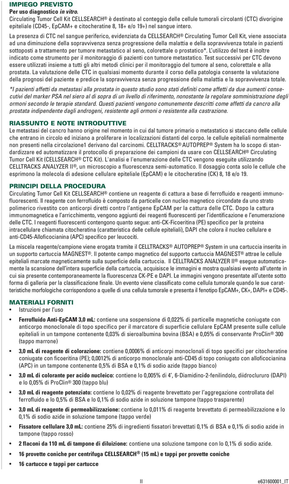 La presenza di CTC nel sangue periferico, evidenziata da CELLSEARCH Circulating Tumor Cell Kit, viene associata ad una diminuzione della sopravvivenza senza progressione della malattia e della